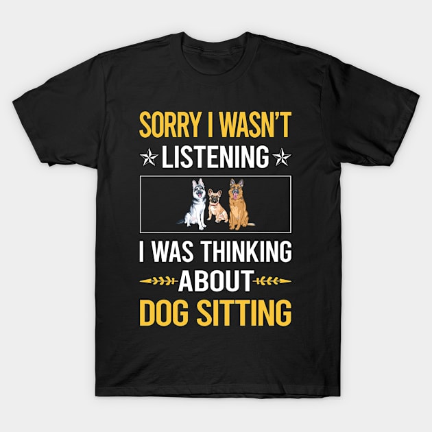 Sorry I Was Not Listening Dog Sitting T-Shirt by relativeshrimp